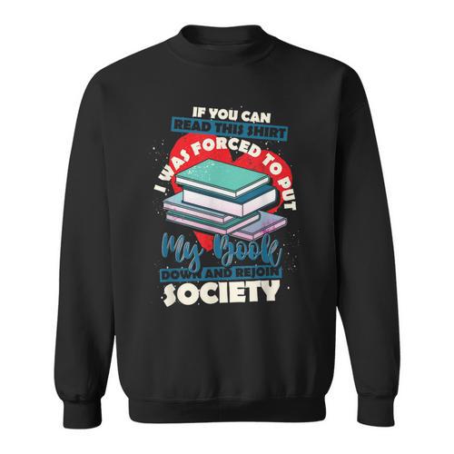 I Was Forced To Put My Book Down And Rejoin Society Reading Sweatshirt - Bookorys