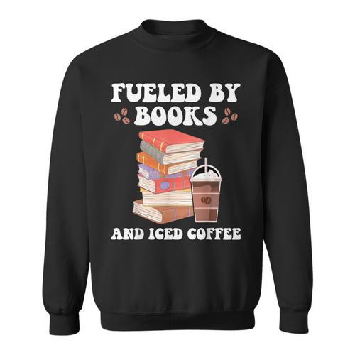 Fueled By Books And Iced Coffee Coffee Read Book Lover Sweatshirt - Bookorys