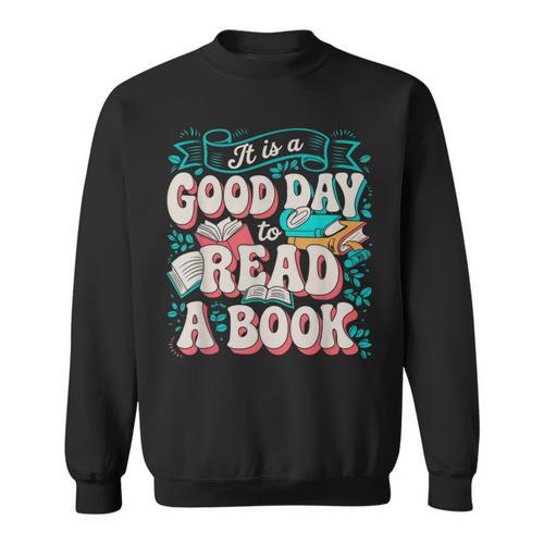 It Is A Good Day To Read A Book Reading Lovers Men Women Sweatshirt - Bookorys