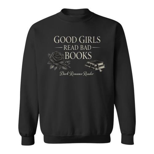 Good Girls Read Bad Books Dark Romance Reader Bookish Sweatshirt - Bookorys CA