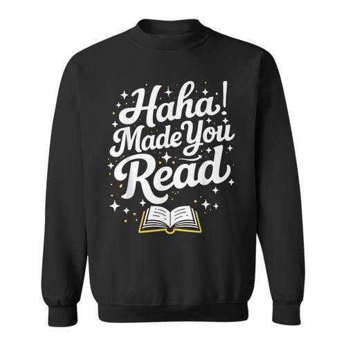 Haha Made You Read Books Bookworm Teacher Librarian Sweatshirt - Bookorys UK