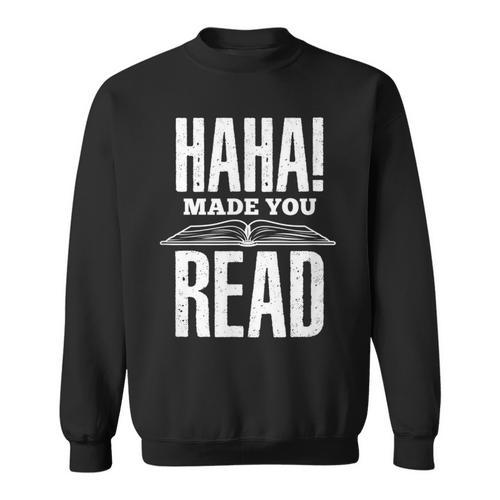 Haha Made You Read Reading Teacher Book Reader For Men Women Sweatshirt - Bookorys UK