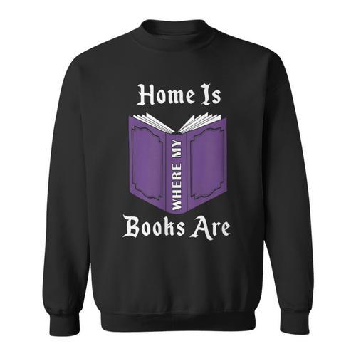 Home Is Where My Books Are Sweatshirt - Bookorys CA