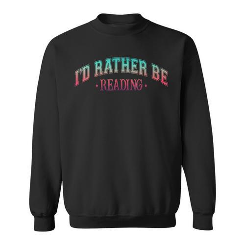 I'd Rather Be Books Reading Bookworm Nerd Librarian Reader Sweatshirt - Bookorys AU