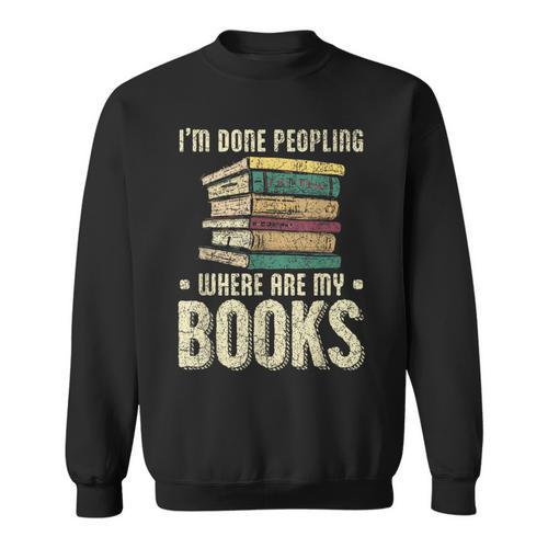 I'm Done Peopling Where Are My Books Reading Sweatshirt - Bookorys CA