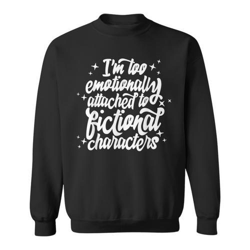 I'm Too Emotionally Attached To Fictional Characters Book Sweatshirt - Bookorys