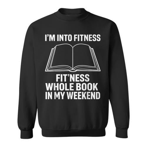 I’m Into Fitness Whole Book In My Weekend Reading Sweatshirt - Bookorys