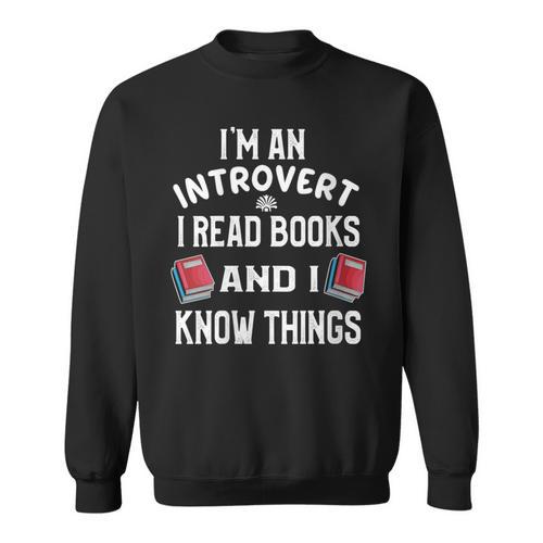 I'm An Introvert I Read Books And I Know Things Apparel Sweatshirt - Bookorys