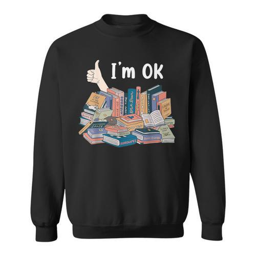 I'm OK Books Pile Books Stack Bibliophile Bookisk Sweatshirt - Bookorys