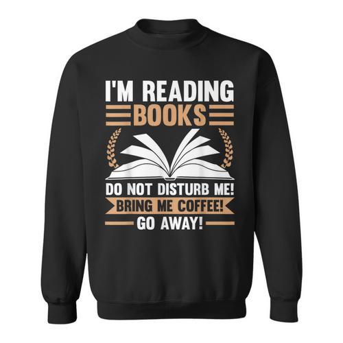 I'm Reading Books Do Not Disturb Me Read Sweatshirt - Bookorys DE