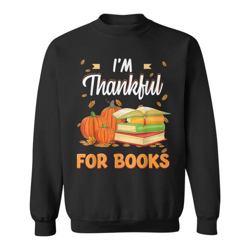 I'm Thankful For Books Lover Reading Pumpkin Thanksgiving Sweatshirt - Bookorys