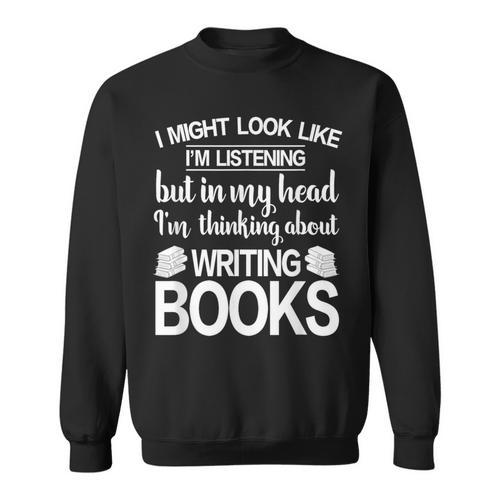 I'm Thinking About Writing Books Author Novelist Sweatshirt - Bookorys CA