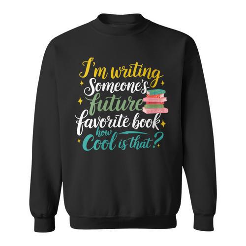 I'm Writing Someone's Future Favorite Book Lover Reading Sweatshirt - Bookorys DE