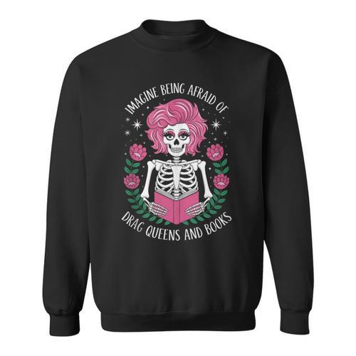 Imagine Being Afraid Of Drag Queens And Books Sweatshirt - Bookorys CA