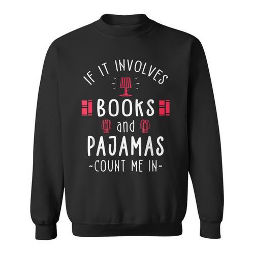 If It Involves Books And Pajamas Book Lover & Reading Sweatshirt - Bookorys