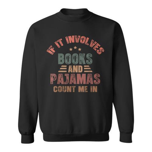 If It Involves Books And Pajamas Book Lover Bookworm Sweatshirt - Bookorys DE