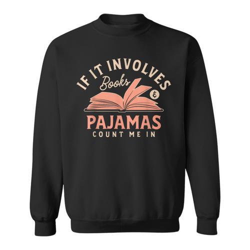 If It Involves Books And Pajamas Count Me In Book Reading Sweatshirt - Bookorys