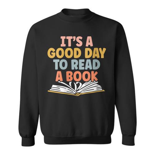 Ist A Good Day To Read A Book For a Bookworm Book Lovers Sweatshirt - Bookorys DE