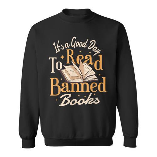 It's A Good Day To Read Banned Books Bibliophile Bookaholic Sweatshirt - Bookorys UK