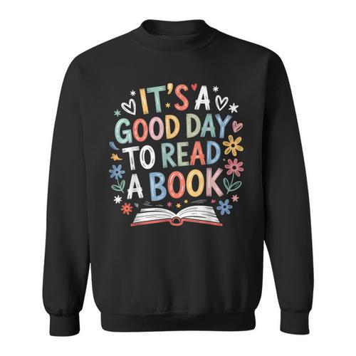 Its a Good Day To Read a Book Bookworm Book Day Men Women Sweatshirt - Bookorys AU