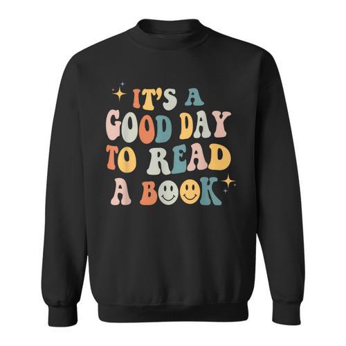 It's a Good Day To Read a Book Lover Reader Writer Bookworm Sweatshirt - Bookorys DE