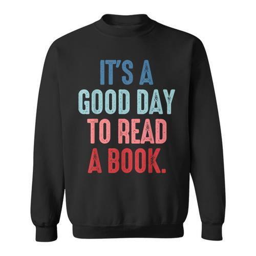 It's A Good Day To Read A Book Book Lover Sweatshirt - Bookorys AU