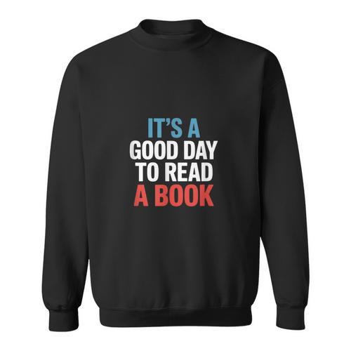Its A Good Day To Read A Book Saying Sweatshirt - Bookorys AU