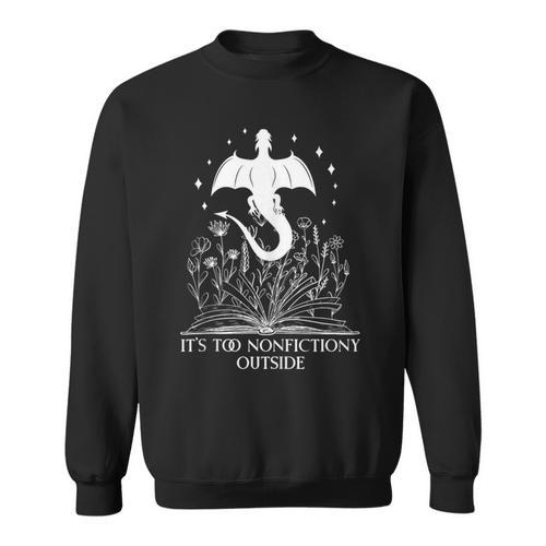 It's Too Nonfiction Outside Book Dragon Bookish Fantasy Era Sweatshirt - Bookorys UK