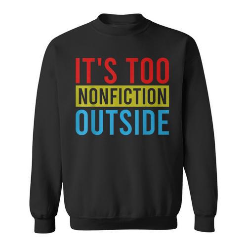 Its Too Nonfiction Outside Book Lovers Reading Vintage Sweatshirt - Bookorys