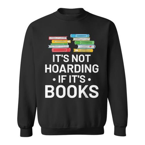 It's Not Hoarding If It's Books Book Lover & Reading Sweatshirt - Bookorys