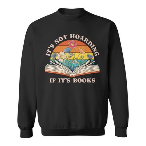 It's Not Hoarding If It's Books Bookworm Readers Book Lover Sweatshirt - Bookorys