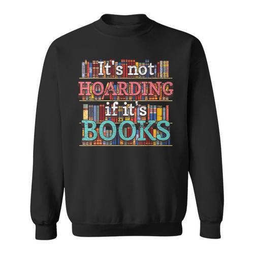 Its Not Hoarding If Its Books Hoarder Bookish Bookshelf Sweatshirt - Bookorys CA