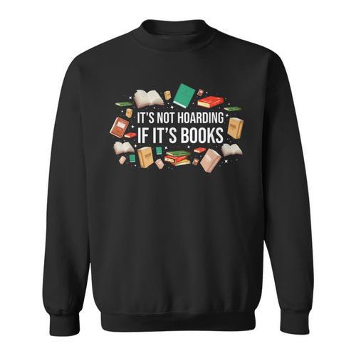 It's Not Hoarding If It's Books Literature Reading Sweatshirt - Bookorys