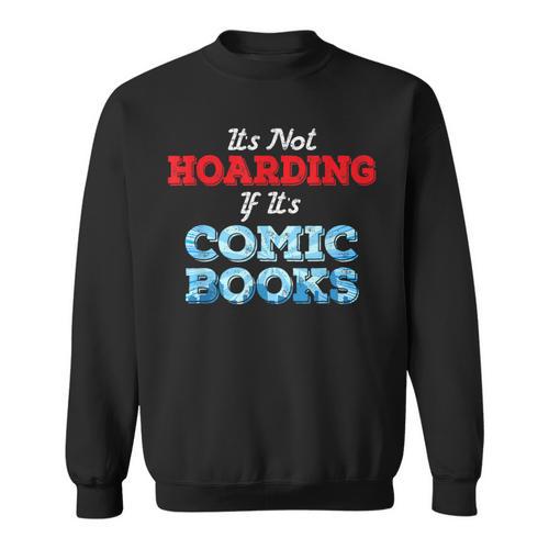It's Not Hoarding If Its Comic Books Collector Sweatshirt - Bookorys