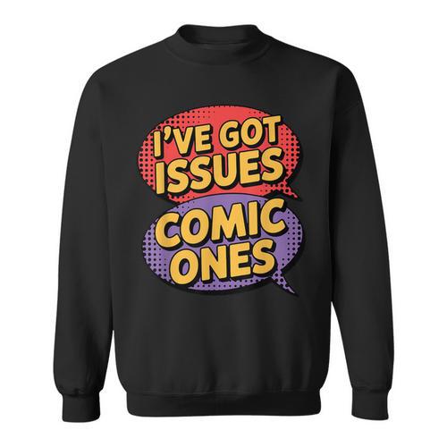 I'Ve Got Issues The Comic Book Kind Collector Sweatshirt - Bookorys UK