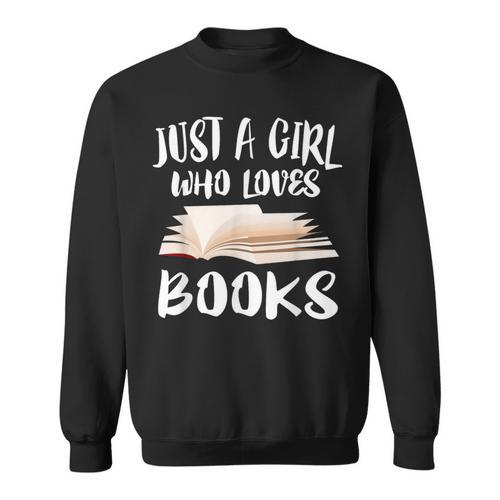 Just A Girl Who Loves Books Reader Lover T-Shirt Sweatshirt - Bookorys DE