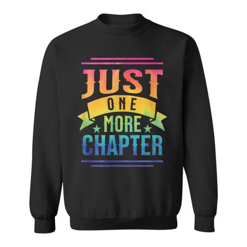 JUST ONE MORE CHAPTER Fun Reading Book Lover Sweatshirt - Bookorys AU