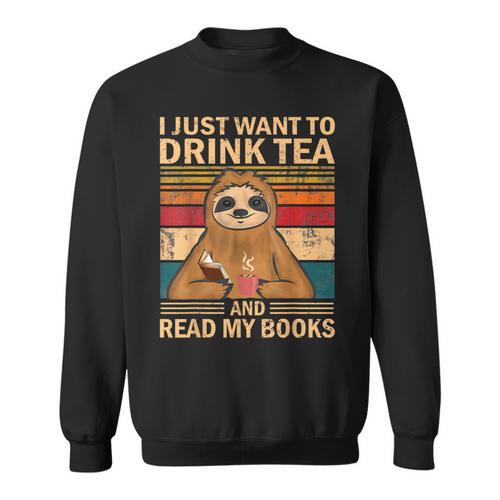 I Just Want To Drink Tea And Read My Books Sloth Sweatshirt - Bookorys