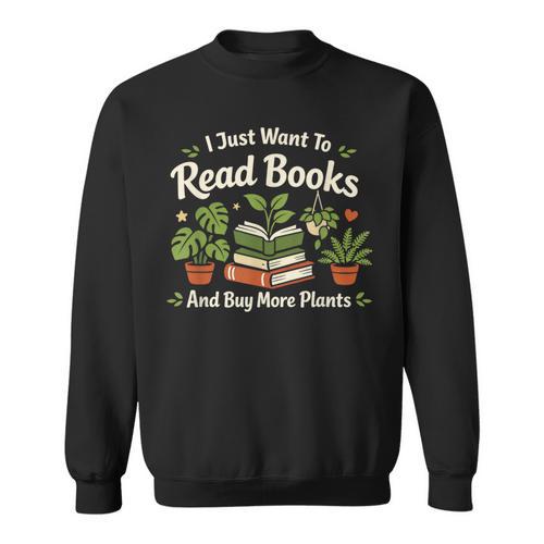 I Just Want To Read Books And Buy More Plants Sweatshirt - Bookorys DE