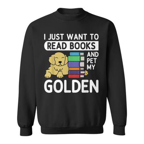 I Just Want To Read Books Golden Retriever Dog Men Women Kids Sweatshirt - Bookorys