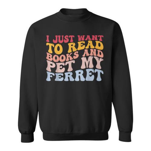 I Just Want To Read Books And Pet My Ferret Pet Lover Sweatshirt - Bookorys DE