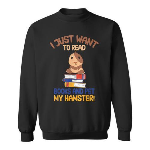 I Just Want To Read Books And Pet My Hamster Sweatshirt - Bookorys DE