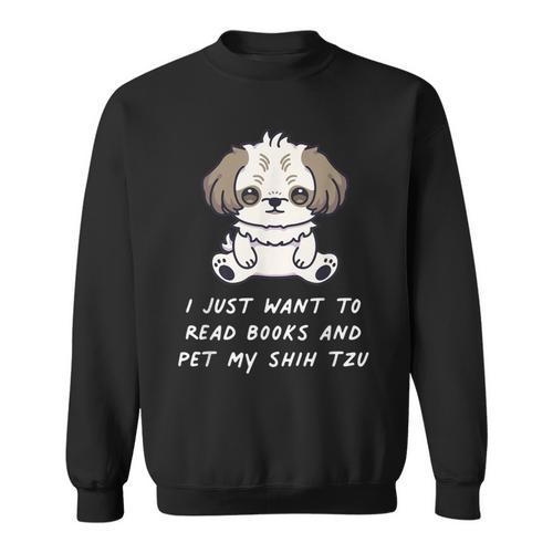 I Just Want To Read Books And Pet My Shih Tzu Dog Kawaii For Men Women Kids Sweatshirt - Bookorys