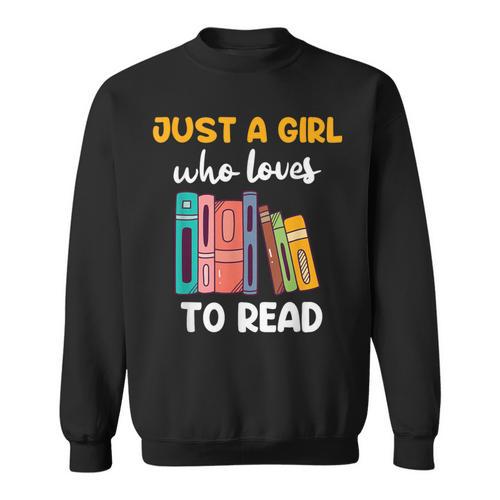 Ladies Books Just a Girl Who Loves To Read Girl Sweatshirt - Bookorys