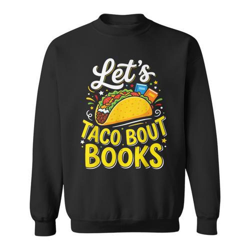 Let's Taco About Books Mexican Pun Bookworm Sweatshirt - Bookorys CA