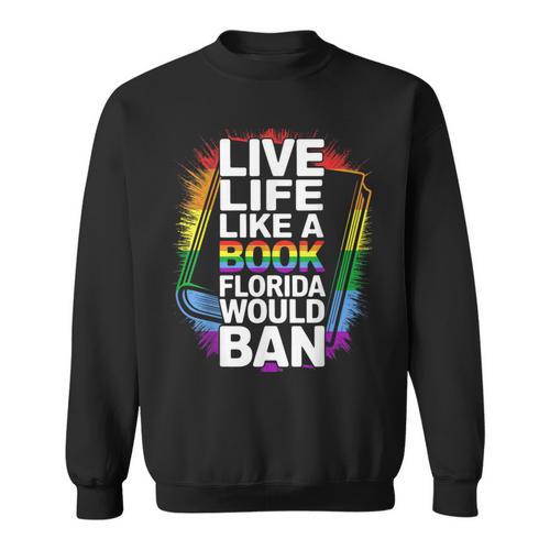 LGBTQ Quote Live Life Like A Banned Rainbow Book Sweatshirt - Bookorys