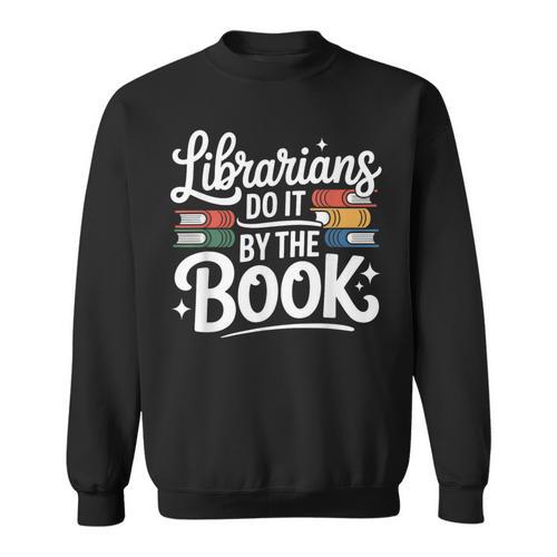 Librarians Do It By The Book Librarian Sweatshirt - Bookorys