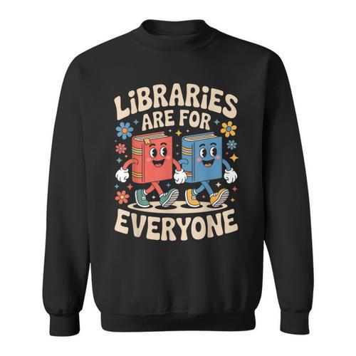 Libraries Are For Everyone Librarians Banned Book Lovers Sweatshirt - Bookorys