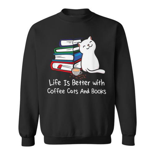Life Is Better With Coffee Cats And Books Book Lover Sweatshirt - Bookorys