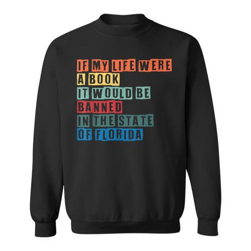 If My Life Was A Book It Would Be Banned In Florida Sweatshirt - Bookorys